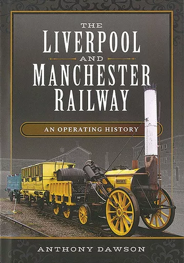 The Liverpool and Manchester Railway: An Operating History (Pen & Sword)