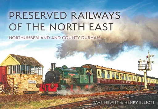 Preserved Railways of the North East: Northumberland & County Durham (Amberley