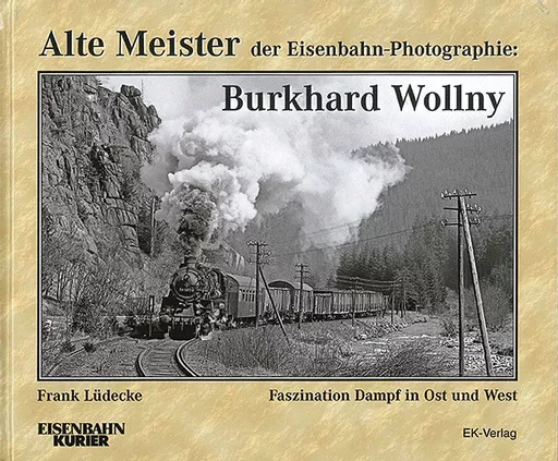 Alte Meister der Eisenbahn-Photographie: Burkhard Wollny (EK)