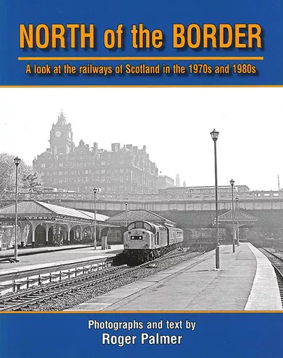 North of the Border: A Look at the Railways of Scotland in the 1970s and 1980s (Transport Treasury)