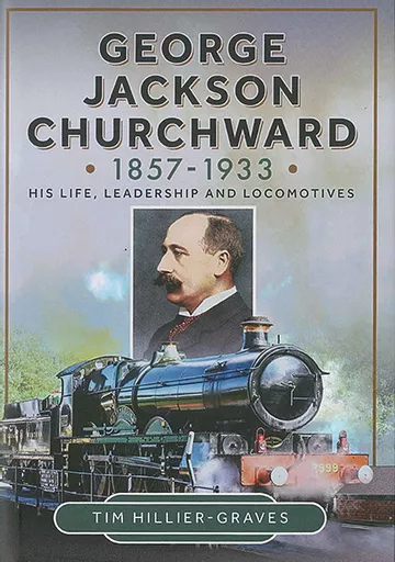 George Jackson Churchward 1857-1933 (Pen & Sword)