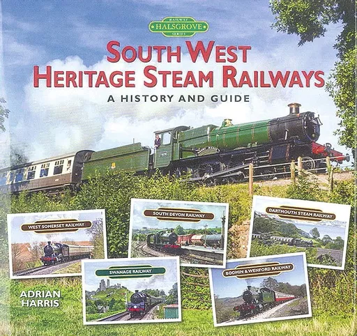 South West Heritage Steam Railways: A History and Guide (Halsgrove)