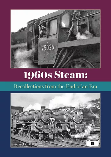 1960s Steam: Recollections from the End of an Era by Trevor Ermel