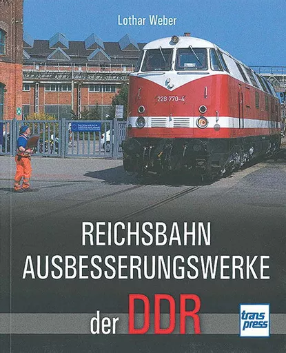 Reichsbahn Ausbesserungswerke der DDR (Transpress)