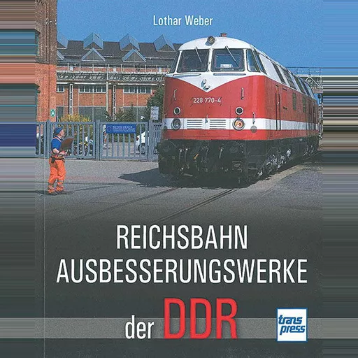 Reichsbahn Ausbesserungswerke der DDR (Transpress)