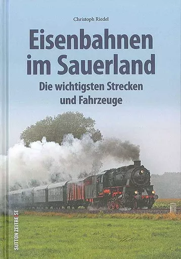 Eisenbahnen in Sauerland: Die Wichtigsten Strecken und Fahrzeuge