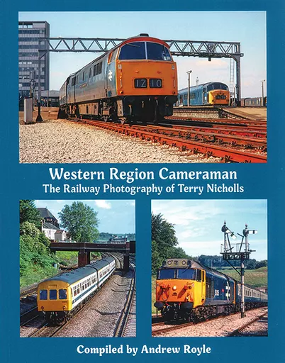 Western Region Cameraman: The Railway Photography of Terry Nicholls (Transport Treasury)