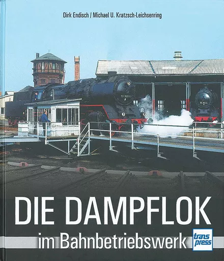Die Dampflok im Bahnbetriebswerk (Transpress)