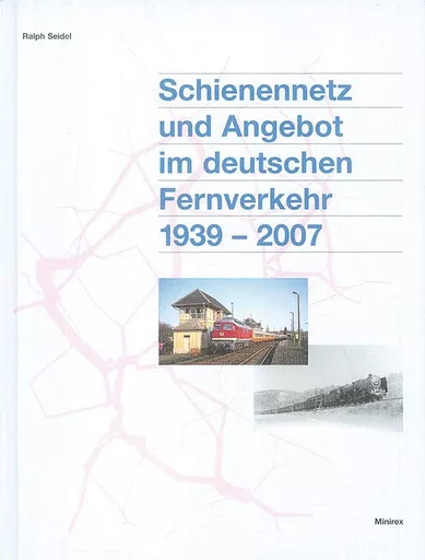 Schienennetz und Angebot im deutschen Fernverkehr 1939-2007 (Minirex)