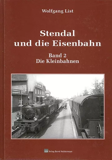 Stendal und die Eisenbahn Band 2: Die Kleinbahnen (VBN)