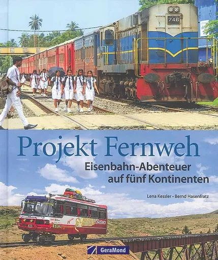 Projekt Fernweh: Eisenbahn-Abenteuer auf funf  Kontinenten (Gera Mond)