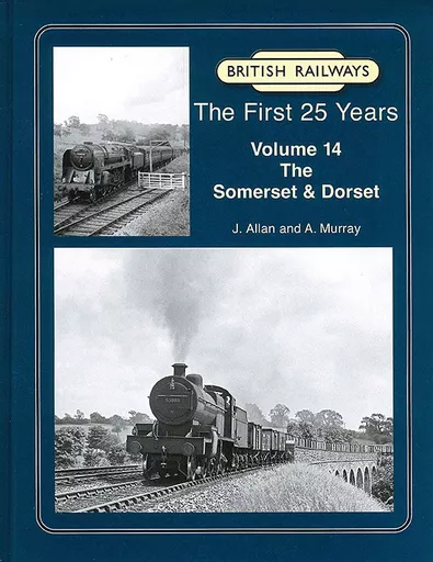 British Railways: The First 25 Years Volume 14: The Somerset & Dorset (Lightmoor)