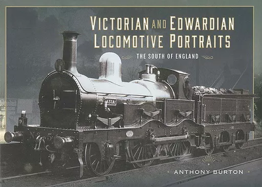 Victorian and Edwardian Locomotive Portraits: The South of England (Pen & Sword)