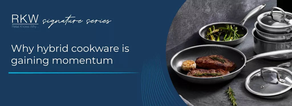 Retail Knows Why™: Why hybrid cookware is gaining momentum