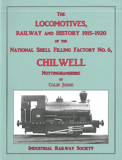 The Locomotives, Railway and History 1915-1920 of the National Shell Filling Factory No. 6: Chilwell, Nottinghamshire (IRS)