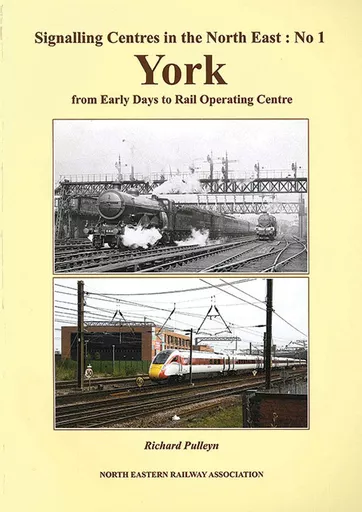Signalling Centres of the North East No. 1: York - from Early Days to Rail Operating Centre (NERA)