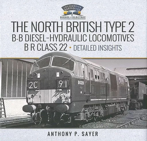 The North British B-B Diesel-Hydraulic Locomotives: BR Class 22:  Detailed Insights (Pen & Sword)