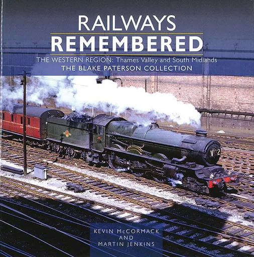 Railways Remembered: The Western Region: Thames Valley and South Midlands - The Blake Paterson Collection  (Crecy)