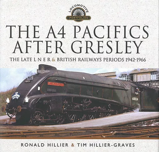 The A4 Pacifics After Gresley: The Late LNER & British Railways Periods 1942-1966 (Pen & Sword)