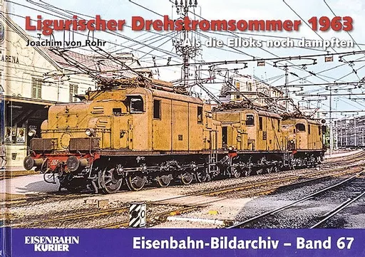 Eisenbahn Bildarchiv 67: Ligurischer Drehstromsommer 1963 (EK)