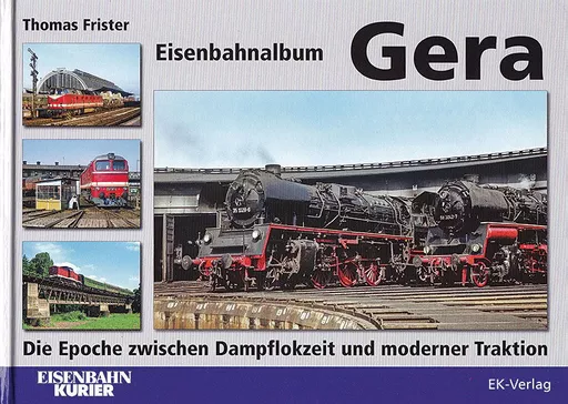 Eisenbahnalbum Gera: Die Epoche zwischen Dampflokzeit (EK)