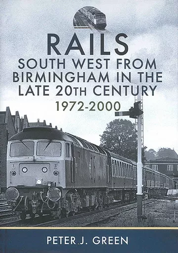 Rails South West from Birmingham in the Late 20th Century: 1972-2000 (Pen & Sword)