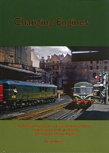 Changing Engines: The Transition from Steam to Diesel and Electric Traction in the Birmingham and Rugby Districts of the LMR (LNWR Society)