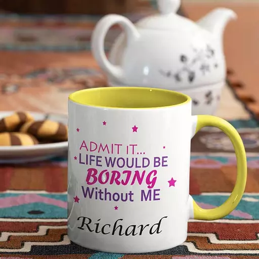 Life-will-be-boring-with-out-me-Admit-it-Personalised-Name-Mug-yellow.jpg