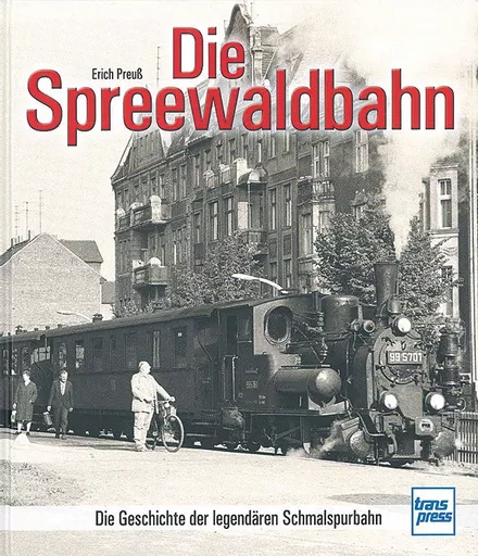 Die Spreewaldbahn: Die Geschichte der Legendaren Schmalspurbahn (Transpress)