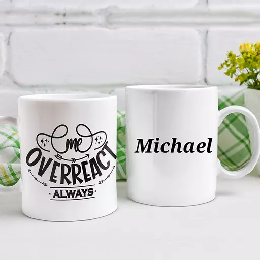 "Me. Overreact. Always" Personalised Funny Mug