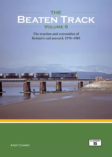 (Pre-Order) The Beaten Track Volume 6: The Traction and Extremities of Britain's Rail Network 1970-1985
