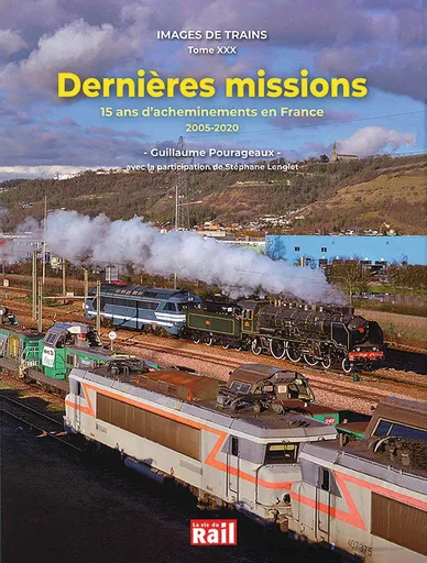Images des Trains Tome XXX: Dernieres missions: 15 ans d'ancheminements en France 2005-2020 (La Vie du Rail)