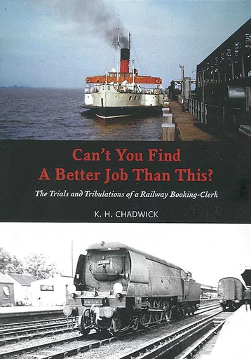 Can't You Find A Better Job Than This? The Trials And Tribulations Of A Railway Booking-Clerk (Hull Pariah Productions)