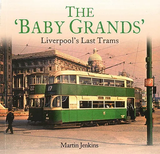 The 'Baby Grands': Liverpool's Last Trams (Unique)