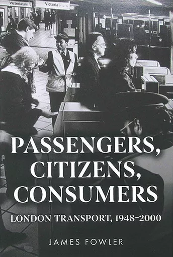 Passengers, Citizens, Consumers: London Transport 1948-2000 (Amberley)