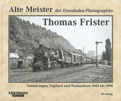Alte Meister der Eisenbahn-Photographie: Thomas Frister (EK)