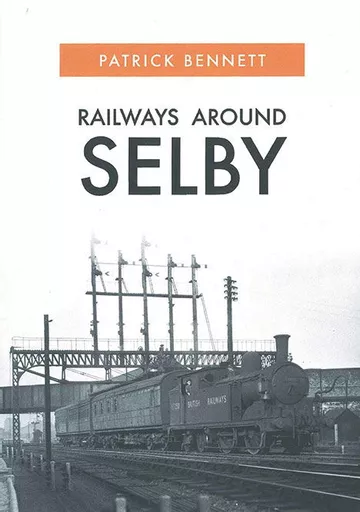 Railways Around Selby (Amberley)