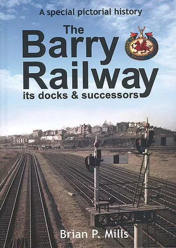 The Barry Railway: Its Docks & Successors (Bryngold)