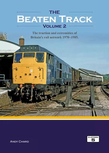 The Beaten Track Volume 2: The Traction and Extremities of Britain's Rail Network 1970-1985