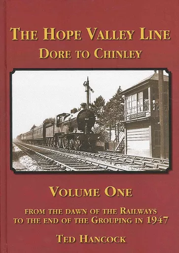 The Hope Valley Line: Dore to Chinley Volume One by Ted Hancock (Red)
