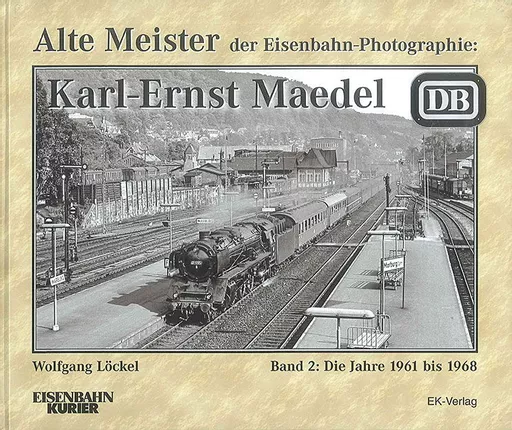 Alte Meister der Eisenbahn-Photographie: Karl-Ernst Maedel Band 2 EK