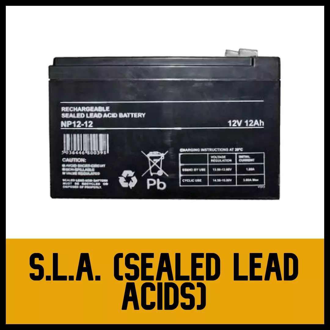 S.L.A. (Sealed Lead Acids)