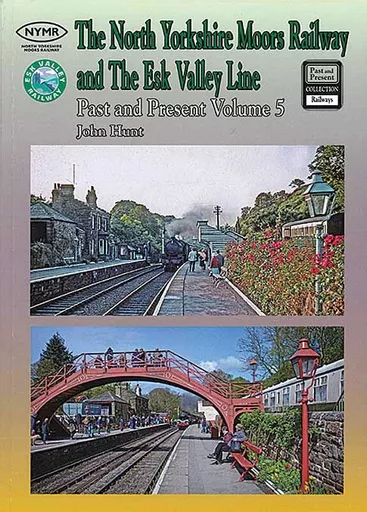 The North Yorkshire Moors Railway and The Esk Valley Line Past and Present Volume 5 - SOFTBACK (Past & Present)