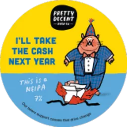 PDBC_Kegbadge_IllTakeTheCashNextYear_d11c1737-b77f-4045-9916-e969f389eac0.webp