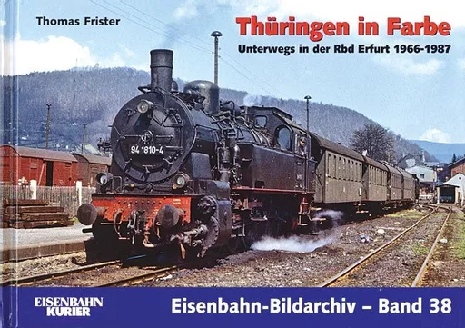 Eisenbahn Bildarchiv 38: Thuringen in Farbe 1966-1987 (EK)