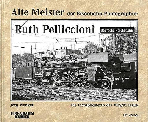 Alte Meister der Eisenbahn-Photographie: Ruth Pelliccioni EK