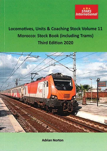 Locomotives, Units & Coaching Stock Volume 11: Morocco Stock Book (Including Trams) Third Edition 2020 (STARS)