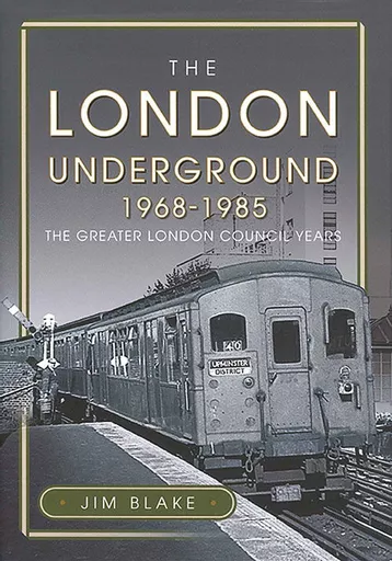 The London Underground 1968-1985: The Greater London Council Years (Pen & Sword)