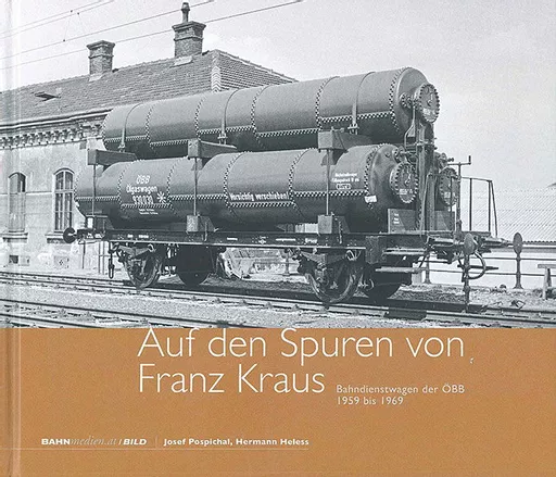 Auf den Spuren von Franz Kraus: Bahndienstwagen der OBB 1959 bis 1969 (Bahnmedien)