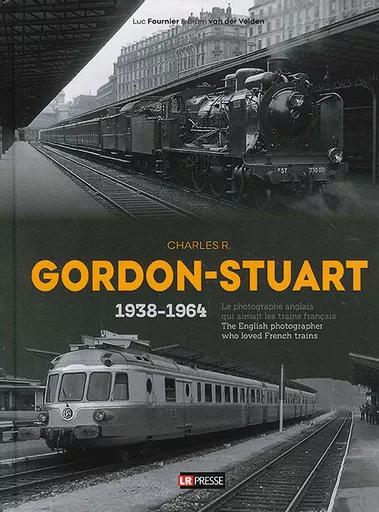 Charles R. Gordon-Stuart 1938-1964: The English Photographer Who Loved French Trains (LR-Presse)